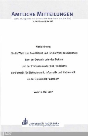 Wahlordnung für die Wahl zum Fakultätsrat und für die Wahl des Dekanats bzw. der Dekanin oder des Dekans und der Prodekanin oder des Prodekans der Fakultät für Elektrotechnik, Informatik und Mathematik an der Universität Paderborn : vom 15. Mai 2007