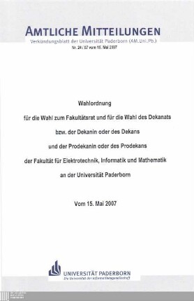 Wahlordnung für die Wahl zum Fakultätsrat und für die Wahl des Dekanats bzw. der Dekanin oder des Dekans und der Prodekanin oder des Prodekans der Fakultät für Elektrotechnik, Informatik und Mathematik an der Universität Paderborn : vom 15. Mai 2007