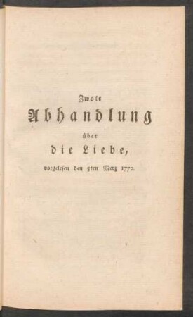 Zwote Abhandlung über die Liebe, vorgelesen den 5ten Merz 1772.