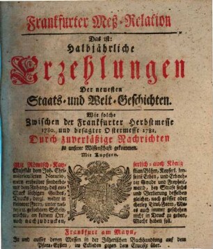 Frankfurter Meß-Relation, das ist: halbjährliche Erzehlungen der neuesten Staats - und Welt-Geschichten. 1780/81. Herbst- bis Ostermesse