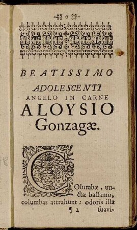 Beatissimo Adolescenti Angelo in Carne Aloysio Gonzagæ.