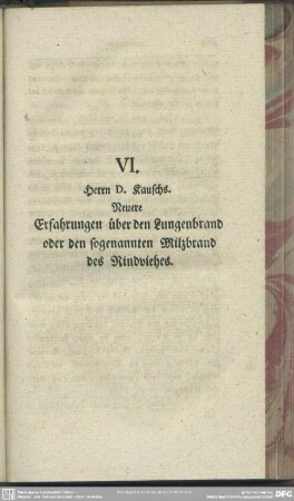 VI. Herrn D. Kauschs. Neuere Erfahrungen über den Lungenbrand oder den sogenannten Milzbrand des Rindviehes