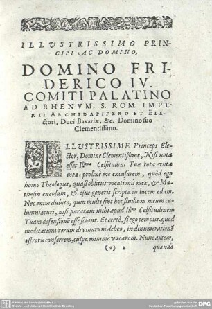 ILLUSTRISSIMO PRINCIPI AC DOMINO, DOMINO FRIDERICO IV. COMITI PALATINO AD RHENUM, S. ROM. IMPERII ARCHIDAPIFERO ET ELEctori, Duci Bavariae, & c. Domino suo Clementissimo.