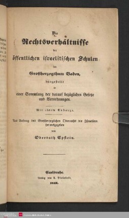 Die Rechtsverhältnisse der öffentlichen israelitischen Schulen im Großherzogthum Baden, dargestellt in einer Sammlung der darauf bezüglichen Gesetze und Verordnungen : mit einem Anhange
