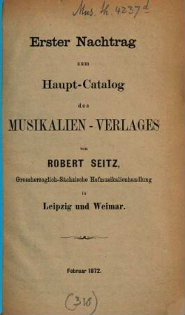 Catalog des Musikalien-Verlages von Robert Seitz in Leipzig. [2], 1. Nachtrag zum Haupt-Catalog des Musikalien-Verlages von Robert Seitz in Leipzig und Weimar