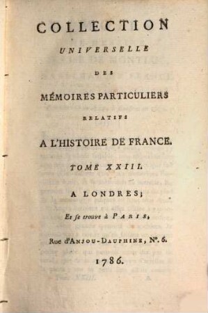 Collection universelle des mémoires particuliers relatifs à l'histoire de France, 23. Contenant les Mémoires de Messire Blaise de Montluc, Maréchal de France; commençant en 1521, & finissant en 1574 : XVIe Siècle