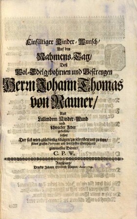Einfältiger Kinder-Wunsch, Auf den Nahmens-Tag, Deß Wol-Edelgebohrnen und Gestrengen Herrn Johann Thomas von Rauner