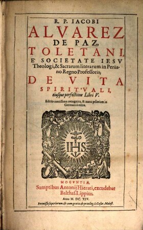 R. P. Iacobi Alvarez De Paz, Toletani, ... De Vita Spiritvali, eiusque perfectione Libri V.. 1