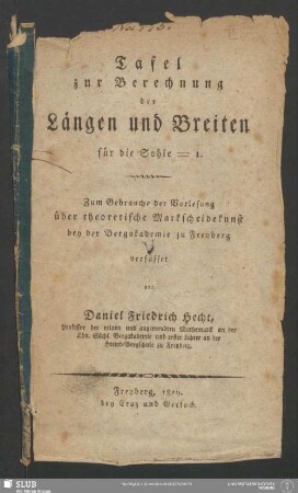 Tafel zur Berechnung der Längen und Breiten für die Sohle = 1 : zum Gebrauche der Vorlesung über theoretische Markscheidekunst bey der Bergakademie zu Freyberg