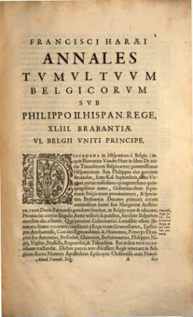 Francisci Haræi Annales Dvcvm Sev Principvm Brabantiæ Totivsq. Belgii : Tomi Tres: Quorum Primo solius Brabantiae, Secundo Belgii vniti Principum res gestae; Tertio Belgici Tvmvltvs, vsque ad Indvcias anno M.DC.IX. pactas, enarrantur, 3. Quo Tvmvltvs Belgici, ab anno M. D. LX. vsq[ue] ad Indvcias M. DC. IX. pactas, enarrantur : Cum brevi rerum per Evropam illustrium narratione