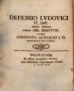 Defensio Lvdovici IV. Imp. Ratione Electionis contra Abr. Bzovivm