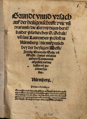 Grundt vnnd vrsach auß der heiligen schrifft, wie vn[d] warumb, die Eerwirdigen herre[n] baider Pfarkirchen S. Sebalt, vn[d] sant Laurentzen pröbst zu Nürmberg, die mißpreüch bey der heyligen Mesß ... abgestelt vndterlassen vn[d] geendert haben