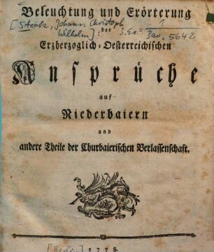 Beleuchtung und Erörterung der Erzherzoglich-Oesterreichischen Ansprüche auf Niederbaiern und andere Theile der Churbaierischen Verlassenschaft