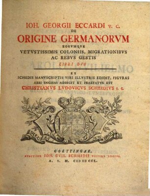 Ioh. Georgii Eccardi V. C. De Origine Germanorvm Eorvmqve Vetvstissimis Coloniis, Migrationibvs Ac Rebvs Gestis Libri Dvo