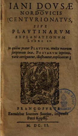 Centurionatus, sive Plautinarum explanationum libri IV. : In quibus praeter Plautum, multa veterum scriptorum loca, poetarum inprimis, varie corriguntur, illustrantur, explicantur