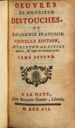 Oeuvres de Monsieur Destouches, De L'Academie Françoise, 2