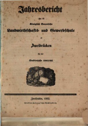 Jahresbericht über die Landwirthschafts- und Gewerbschule zu Zweibrücken in der Pfalz : für das Unterrichtsjahr .... 1861/62
