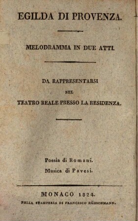 Egilda di Provenza : Melodramma In Due Atti ; da Rappresentarsi Nel Teatro Reale Presso La Residenza = Egilda von Provence : Melodram in zwey Akten ; aufgeführt im Königlichen Hoftheater an der Residenz