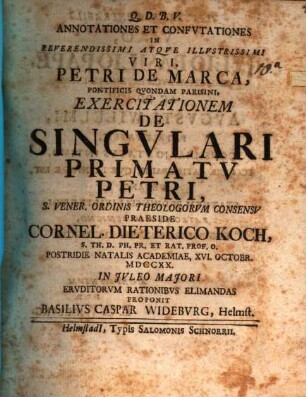Annotationes Et Confvtationes In Reverendissimi Atqve Illvstrissimi Viri, Petri De Marca, Pontificis Qvondam Parisini, Exercitationem De Singvlari Primatv Petri, [1]