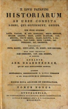 T. Livii Patavini Historiarum ab urbe condita libri, qui supersunt, omnes : cum notis integris Laur. Vallae, M. Ant. Sabellici, Beati Rhenani, Sigism. Gelenii, Henr. Loriti Glareani, Car. Sigonii, Fulvii Ursini, Franc. Sanctii, J. Fr. Gronovii, Tan. Fabri, Henr. Valesii, Jac. Perizonii, Jac. Gronovii ; excerptis Petr. Nanii, Justi Lipsii, Fr. Modii, Jani Gruteri ; nec non ineditis Jani Gebhardi, Car. And. Dukeri, et aliorum, 9