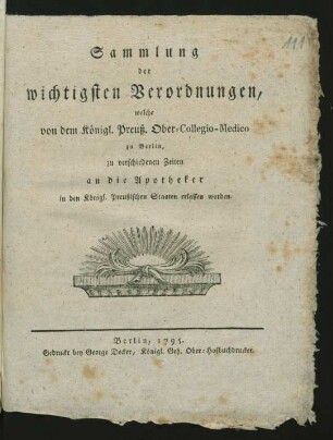 Sammlung der wichtigsten Verordnungen, welche von dem Königl. Preuß. Ober-Collegio-Medico zu Berlin, zu verschiedenen Zeiten an die Apotheker in den Königl. Preußischen Staaten erlassen worden