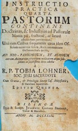 Instructio Practica Quarta Pastorum continens Doctrinas et Industrias ad Pastorale Munus pie, fructuose ac secure obeundum pertinentes