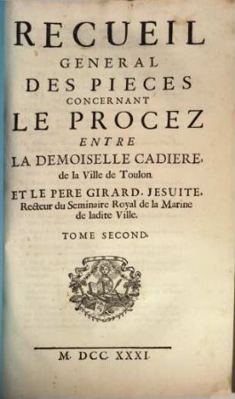 Recueil général des pièces concernant le Procès entre la Dem. Cadiere et le P. Girard Jésuite, 2
