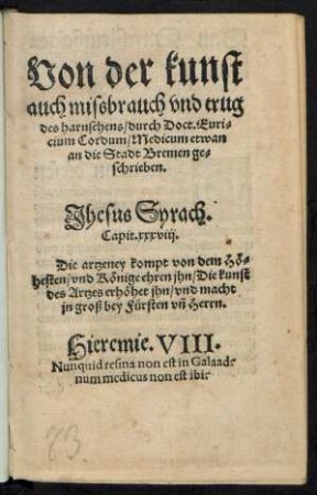 Von der kunst || auch missbrauch vnd trug || des harnsehens/ durch Doct. Euri=||cium Cordum/ Medicum etwan || an die Stadt Bremen ge=||schrieben.||