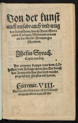 Von der kunst || auch missbrauch vnd trug || des harnsehens/ durch Doct. Euri=||cium Cordum/ Medicum etwan || an die Stadt Bremen ge=||schrieben.||