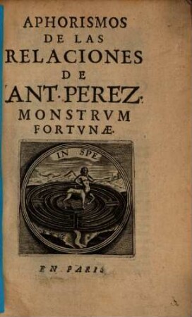 Aphorismos De Las Relaciones De Ant. Perez. Monstrvm Fortvnae
