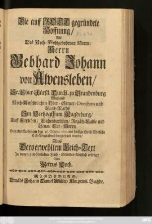 Die auff Gott gegründete Hoffnung/ Als ... Herrn Gebhard Johann von Alvensleben/ Sr. Chur-Fürstl. Durchl. zu Brandenburg ... Ober-Steuer-Directoris ... Entseelter Leichnam den 16. Octobr. 1700. ins hiesige Hoch-Adeliche Erb-Begräbniß beygesetzet wurde