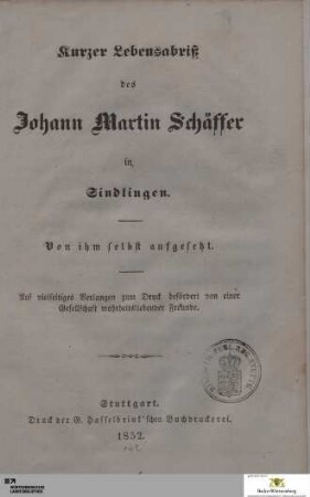 Kurzer Lebensabriß des Johann Martin Schäffer in Sindlingen : von ihm selbst aufgesetzt : Auf vielseitiges Verlangen zum Druck befördert von einer Gesellschaft wahrheitsliebender Freunde