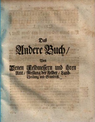 Tractatus de iure limitum, Von Recht der Gränzen und Marksteine : Worinnen von Setzung d. Gränz-, Mark- und Gütterstein, deren Bezeichnung, Beschreibung ... gehandelt wird, 2.. Von Denen Feldmessern und ihren Amt, Messung der Felder, Land-Theilung und Grundriß