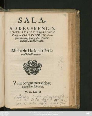 SALA.|| AD REVERENDIS=||SIMVM ET ILLVSTRISSIMVM || Principem SIGISMVNDVM Archi=||episcopum Magdeburgensem, et Mar=||chionem Brandeburgicum.|| Michaële Haslobio Berli=||nensi Marchico autore.||
