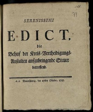 Serenissimi Edict, die Behuf der Kreis-Vertheidigungs-Anstalten aufzubringende Steuer betreffend : d. d. Braunschweig, den 27. Oktober 1797