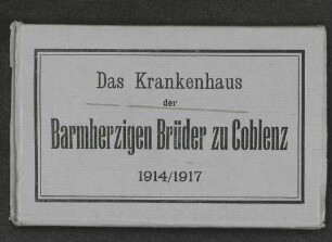 Das Krankenhaus der Barmherzigen Brüder zu Coblenz : 1914/1917