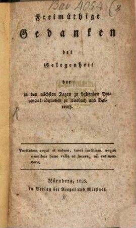 Freymüthige Gedanken bei Gelegenheit der ... zu haltenden Provinzial-Synoden zu Ansbach und Baireuth