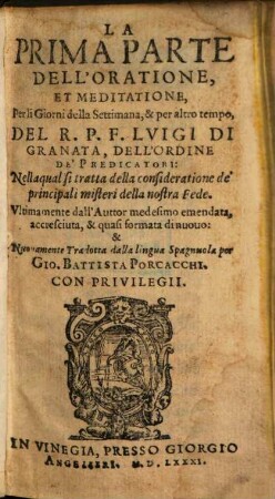 La ... Parte Dell'Oratione Et Meditatione : Per li Giorni della Settimana, & per altro tempe, 1. Nellaqual si tratta della consideratione de'principali misteri della nostra Fede