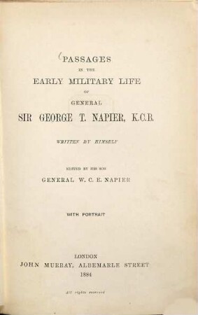Passages in the early military life of general George T. Napier : written by himself, edited by his son general W. C. E. Napier. With portrait