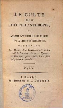 Le culte des Théophilanthropes, ou adorateurs de dieu et amis des hommes : contenant leur manuel & un recueil de discours, lectures, hymnes, & cantiques pour toutes leur fêtes religieuses & morales, 4