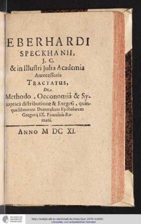 Eberhardi Speckhanii, I.C. & in Illustri Iulia Academia Antecessoris Tractatus, De Methodo, Oeconomia & Synoptica distributione & Exegesi, quinque librorum Decretalium Epistolarum Gregorii IX. Pontificis Romani