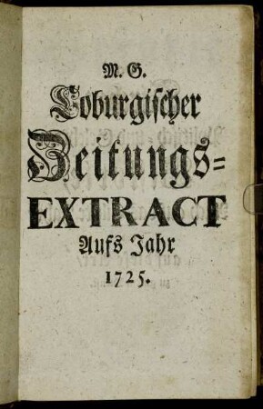 1725: Historie des Jahrs ... oder zur Kirchen-Politisch- und Gelehrten-Historie dieses Jahrs gehörige Haupt-Anmerckungen