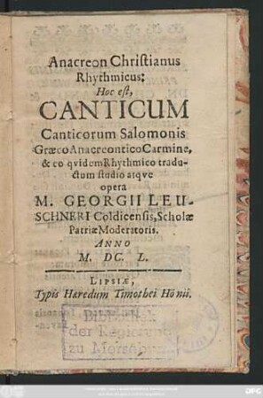 Anacreon Christianus Rhythmicus: Hoc est, Canticum Canticorum Salomonis Graeco Anacreontico Carmine, & eo quidem Rhythmico traductum