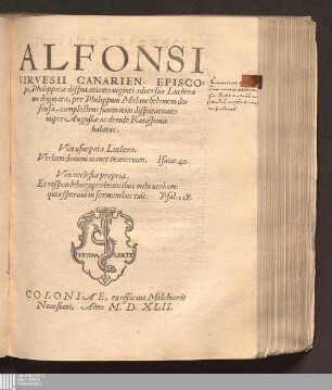 Alfonsi Virvesii Canarien. Episcopi, Philippicæ disputationes uiginti aduersus Lutherana dogmata, per Philippum Melanchthonem defensa : complectens summatim disputationes nuper Augustæ ac deinde Ratisponæ habitas