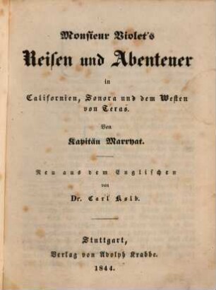 Kapitän Marryat's sämmtliche Werke : in sorgfältigen und vollständigen Uebertragungen, 10. Monsieur Violet's Reisen und Abenteuer in Californien, Sonora und dem Westen von Texas