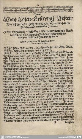 Denen wohl-Edlen/ Gestrengen/ Vesten/ Edlen/ Ehrenvesten/ Hoch- und Wohlgelahrten/ Ersamen/ Fürsichtigen/ unnd Wohlweisen Herrn/ Herrn Schultheiß/ Schöffen/ Burgermeister und Rath...Franckfurt am Mayn.