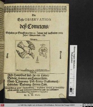 Die Erste Observation deß Cometens/ Gehalten zu Straßburg den 29. Jenner deß lauffenden 1661. Jahrs/ Morgens umb 5. Uhr : ... Männiglichen zu guter Nachrichtung/ ungleiches Urtheil zu vermeiden/ gestellt/ und biß/ nach deß Cometen vollendtem Lauff/ eine vollkommene Beschreibung erfolgt/ wohlmeind an Tag gegeben