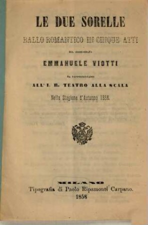 Le due sorelle : ballo romantico in cinque atti ; da rappresentarsi all'I. R. Teatro alla Scala nella stagione d'autunno 1858