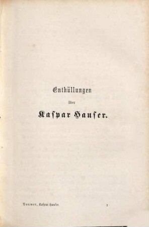 Enthüllungen über Kaspar Hauser : mit Hinzufügung neuer Belege u. Documente u. Mittheilung noch ganz unbekannter Thatsachen ...