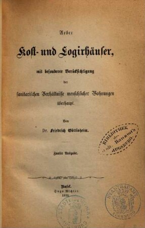 Über Kost- und Logirhäuser : mit besonderer Berücksichtigung der sanitärischen Verhältnisse menschlicher Wohnungen überhaupt